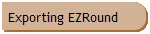 Exporting EZRound